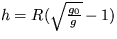 $h = R(\sqrt{\frac{g_0}{g}}-1)$