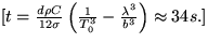 $[ t = \frac{d \rho C}{12 \sigma} \left( \frac{1}{T_{0}^{3}} -
 \frac{\lambda^{3}}{b^{3}} \right) \approx 34 s .]$