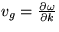 $v_{g} = \frac{ \partial \omega }{\partial k}$