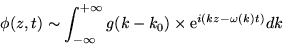 \begin{displaymath}
\phi(z,t) \sim \int_{-\infty}^{+\infty} g(k-k_{0}) \times
{\rm e}^{i(kz - \omega(k) t)} dk
\end{displaymath}