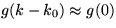 $g(k-k_{0}) \approx g(0)$