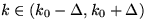 $k \in (k_{0}-\Delta,k_{0}+\Delta)$