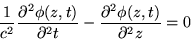 \begin{displaymath}
\frac{1}{c^{2}}\frac{\partial^{2} \phi(z,t)}{\partial^{2} t} -
\frac{\partial^{2} \phi(z,t)}{\partial^{2} z} = 0
\end{displaymath}