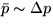 $\bar{p} \sim \Delta p$