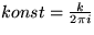 $konst = \frac{k}{2 \pi i} $