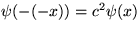 $\psi(-(-x)) = c^{2} \psi(x)$