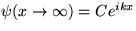 $\psi(x \rightarrow \infty) = Ce^{ikx}$
