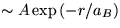 $ \sim A \exp{(-r/a_{B})}$