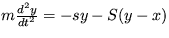 $ m\frac {d^2y}{dt^2}=-sy-S(y-x) $