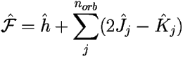 \[ 
\hat{\mathcal{F}}=\hat{h}+\sum_j^{n_{orb}}(2\hat{J}_j-\hat{K}_j) \] 