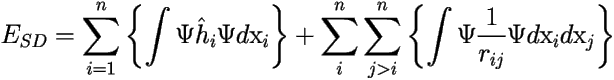 \[ 
E_{SD}  =  \sum_{i=1}^n \left \{ \int \Psi \hat{h}_i \Psi d\mbox{x}_i \right \} 
 + \sum_i^n\sum_{j>i}^n \left \{ \int \Psi \frac{1}{r_{ij}} \Psi d\mbox{x}_i d\mbox{x}_j \right \} 
 \] 