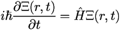 \[  i\hbar \frac{\partial \Xi(r,t)} {\partial t} = \hat {H} \Xi(r,t) \] 