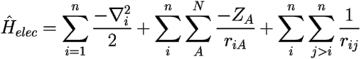 \[ \hat{H}_{elec}= \sum_{i=1}^{n} {\frac{-\nabla_i^{2}}{2}} 
+ \sum_{i}^{n}\sum_{A}^{N} \frac{-Z_{A}}{r_{iA}} 
+ \sum_{i}^{n}\sum_{j>i}^{n} \frac{1}{r_{ij}} \] 